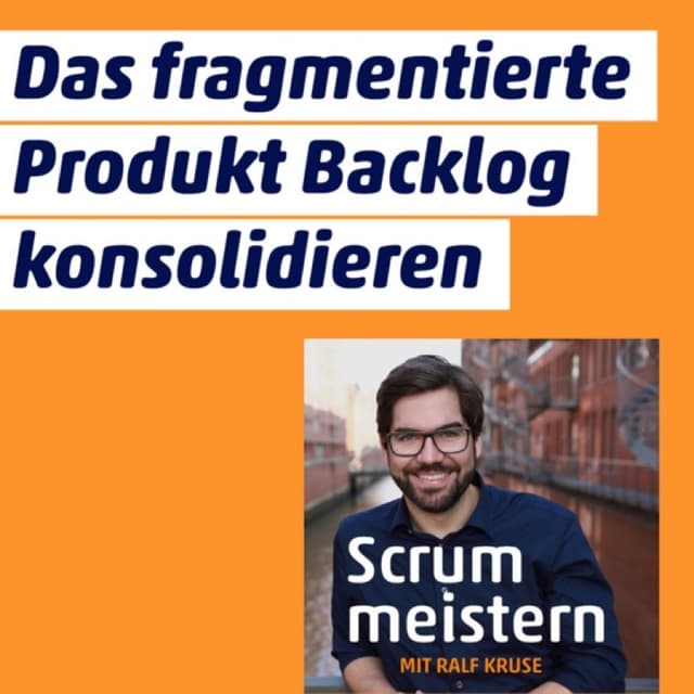Von der fragmentierten Task-Liste zum richtigen Product Backlog