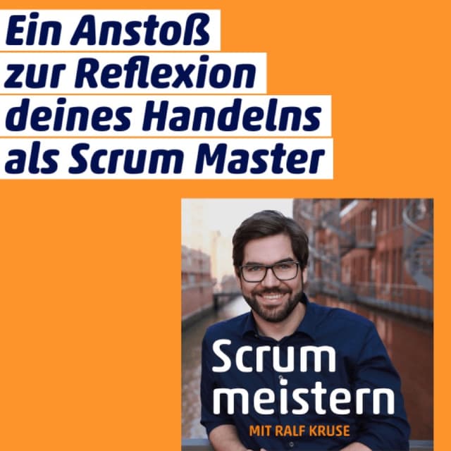 Ein Anstoß zur Reflexion deines Handelns als Scrum Master