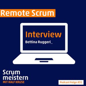 Podcast Scrum meistern Interview: Remote Scrum mit Bettina Ruggeri