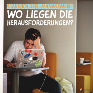 wo liegen die herausforderungen im stakeholder management