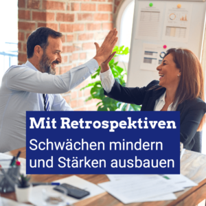 Mit Retrospektiven Schwächen mindern, Stärken ausbauen